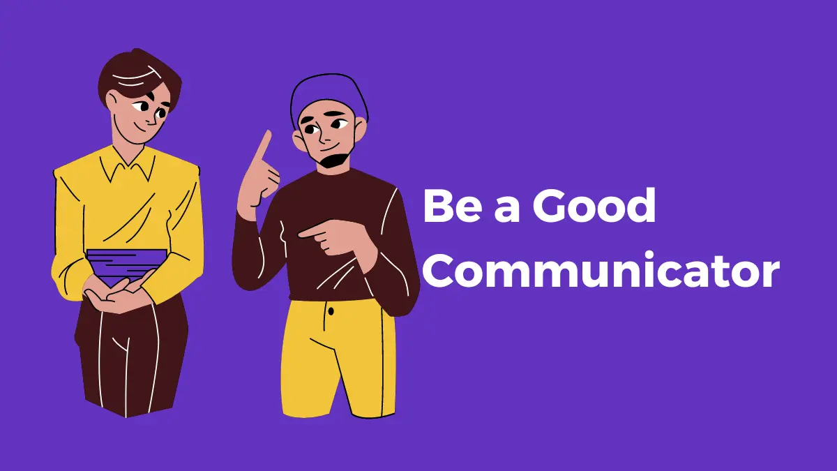 be a good communicator